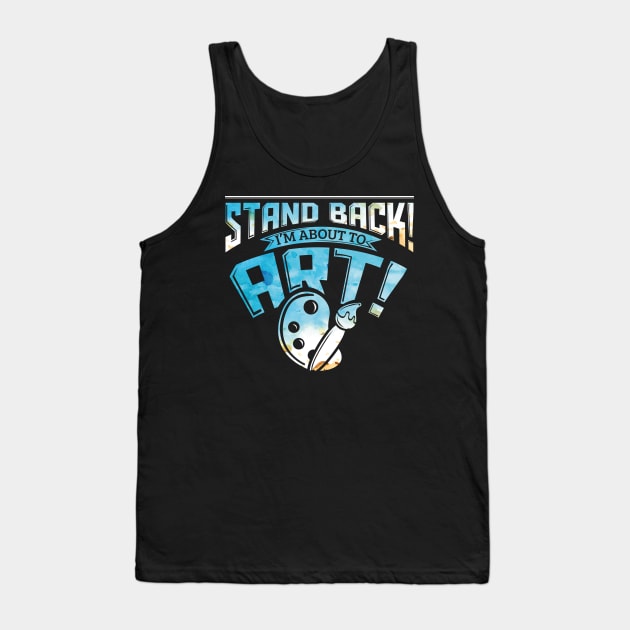 Stand Back I'm About To Art Funny Artist Pun Tank Top by theperfectpresents